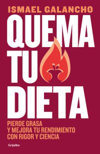 cover of the book Quema tu dieta: Pierde grasa y mejora tu rendimiento con rigor y ciencia