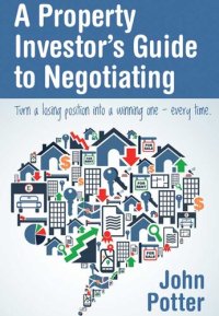 cover of the book A Property Investor's Guide to Negotiating: Turn a Losing Position into a Winning One - Every Time