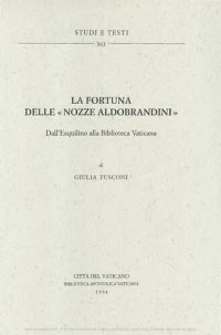 cover of the book La fortuna delle nozze Aldobrandini. Dall'Esquilino alla Biblioteca Vaticana