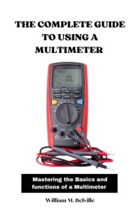 cover of the book The Complete Guide to Using a Multimeter: Mastering the Basics and Functions of a Multimeter