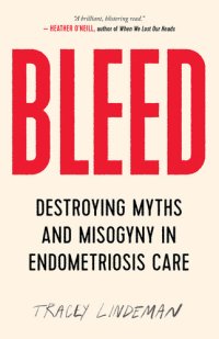 cover of the book Bleed: Destroying Myths and Misogyny in Endometriosis Care