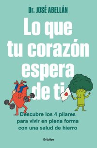 cover of the book Lo que tu corazón espera de ti: Descubre los 4 pilares para vivir en plena forma con una salud de hierro