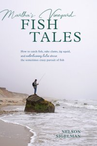 cover of the book Martha's Vineyard Fish Tales: How to Catch Fish, Rake Clams, and Jig Squid, with Entertaining Tales About the Sometimes Crazy Pursuit of Fish