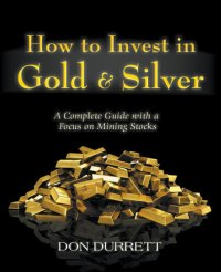 cover of the book How to Invest in Gold & Silver: A Complete Guide With a Focus on Mining Stocks