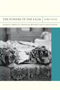 cover of the book The Powers of the False: Reading, Writing, Thinking beyond Truth and Fiction