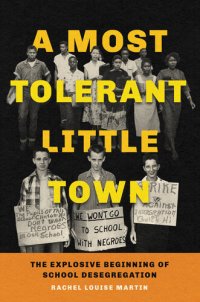 cover of the book A Most Tolerant Little Town: The Explosive Beginning of School Desegregation in America