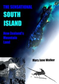 cover of the book The Sensational South Island: New Zealand's Mountain Land