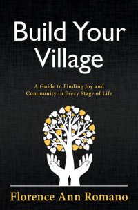 cover of the book Build Your Village: A Guide to Finding Joy and Community in Every Stage of Life