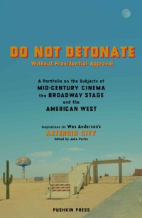 cover of the book DO NOT DETONATE Without Presidential Approval: A Portfolio on the Subjects of Mid-century Cinema, the Broadway Stage and the American West