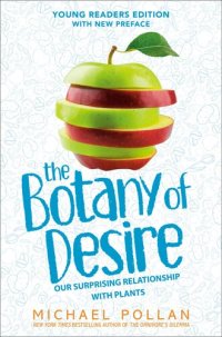 cover of the book The Botany of Desire Young Readers Edition: Our Surprising Relationship with Plants