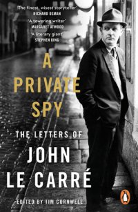 cover of the book A Private Spy: The Letters of John le Carré 1945-2020