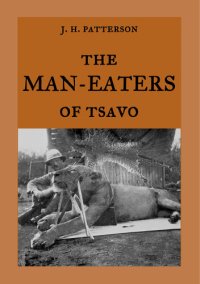 cover of the book The Man-Eaters of Tsavo: The true story of the man-eating lions "The Ghost and the Darkness"