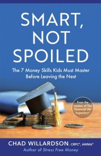 cover of the book Smart, Not Spoiled: The 7 Money Skills Kids Must Master Before Leaving the Nest