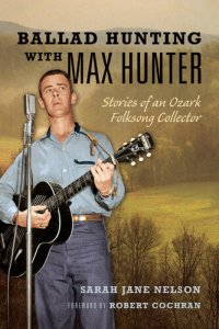 cover of the book Ballad Hunting with Max Hunter: Stories of an Ozark Folksong Collector