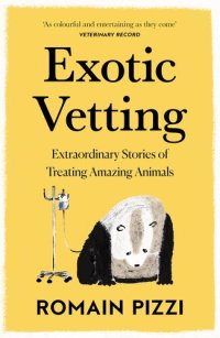 cover of the book Exotic Vetting: What Treating Wild Animals Teaches You About Their Lives