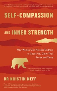 cover of the book Self-compassion and inner strength: How women can harness kindness to speak up, claim their power and thrive