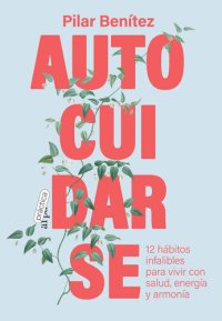 cover of the book Autocuidarse: 12 hábitos infalibles para vivir con salud, energía y armonía