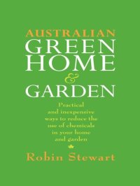 cover of the book Australian Green Home and Garden: Practical and Inexpensive Ways to Reduce the Use of Chemicals in Your Home and Garden