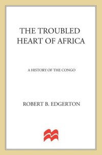 cover of the book The Troubled Heart of Africa: A History of the Congo