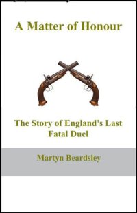 cover of the book A Matter of Honour: The Story of England's Last Fatal Duel