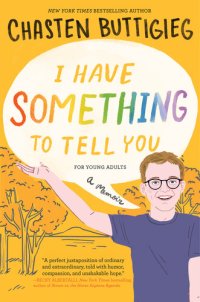 cover of the book I Have Something to Tell You—For Young Adults: A Memoir