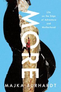 cover of the book More: Life on the Edge of Adventure and Motherhood