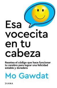 cover of the book Esa vocecita en tu cabeza: Resetea el código que hace funcionar tu cerebro para lograr una felicidad estable y duradera