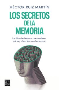 cover of the book Los secretos de la memoria: Las historias humanas que revelaron qué es y cómo funciona la memoria