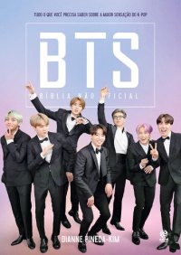 cover of the book BTS--Bíblia não oficial: Tudo o que você precisa saber sobre a maior sensação do K-pop