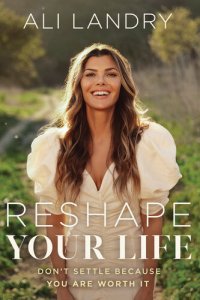 cover of the book Reshape Your Life: Don't Settle Because You Are Worth It