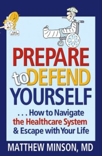 cover of the book Prepare to Defend Yourself ... How to Navigate the Healthcare System and Escape with Your Life