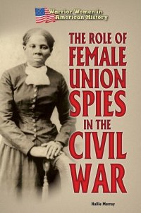 cover of the book The Role of Female Union Spies in the Civil War