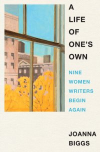 cover of the book A Life of One's Own: Nine Women Writers Begin Again