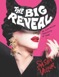 cover of the book The Big Reveal: An Illustrated Manifesto of Drag