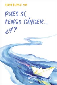 cover of the book Pues sí, tengo cáncer... ¿Y?