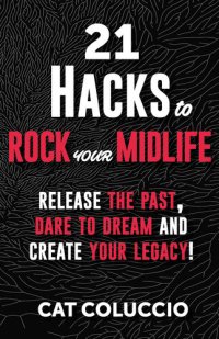 cover of the book 21 Hacks to Rock Your Midlife: Release the Past, Dare to Dream and Create your Legacy