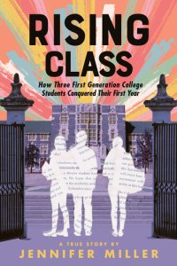 cover of the book Rising Class: How Three First-Generation College Students Conquered Their First Year