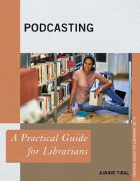 cover of the book Podcasting: A Practical Guide for Librarians