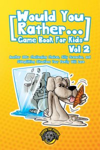 cover of the book Would You Rather Game Book for Kids: 200 More Challenging Choices, Silly Scenarios, and Side-Splitting Situations Your Family Will Love (Vol 2)