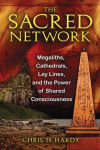 cover of the book The Sacred Network: Megaliths, Cathedrals, Ley Lines, and the Power of Shared Consciousness