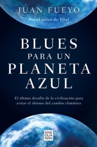 cover of the book Blues para un planeta azul: El último desafío de la civilización para evitar el abismo del cambio climático