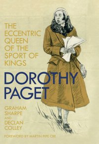 cover of the book Dorothy Paget: The Eccentric Queen of the Sport of Kings