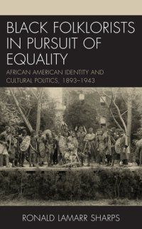 cover of the book Black Folklorists in Pursuit of Equality: African American Identity and Cultural Politics, 1893–1943