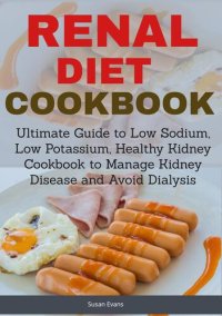 cover of the book Renal Diet Cookbook: Ultimate Guide to Low Sodium, Low Potassium, Healthy Kidney Cookbook to Manage Kidney Disease and Avoid Dialysis