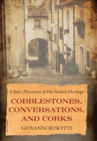 cover of the book Cobblestones, Conversations, and Corks: A Son's Discovery of His Italian Heritage