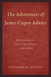 cover of the book The Adventures of James Capen Adams: Mountaineer and Grizzly Bear Hunter of California