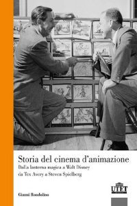 cover of the book Storia del cinema d'animazione. Dalla lanterna magica a Walt Disney, da Tex Avery a Steven Spielberg