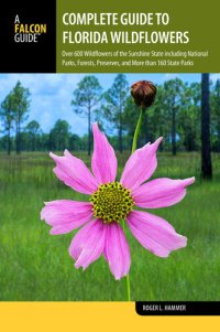 cover of the book Complete Guide to Florida Wildflowers: Over 600 Wildflowers of the Sunshine State including National Parks, Forests, Preserves, and More than 160 State Parks