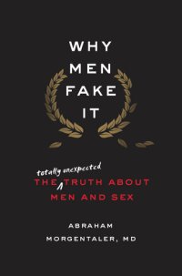 cover of the book Why Men Fake It: The Totally Unexpected Truth About Men and Sex