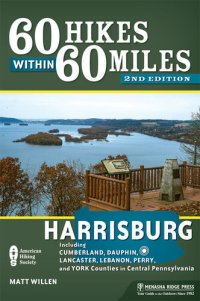 cover of the book 60 Hikes Within 60 Miles: Harrisburg: Including Cumberland, Dauphin, Lancaster, Lebanon, Perry, and York Counties in Central Pennsylvania